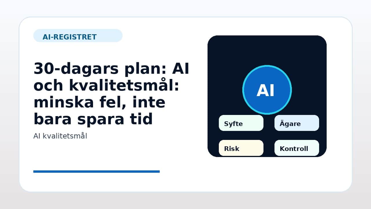 Grafik som visar 30-dagars plan för AI och kvalitetsmål: minska fel, inte bara spara tid i svenska företag.