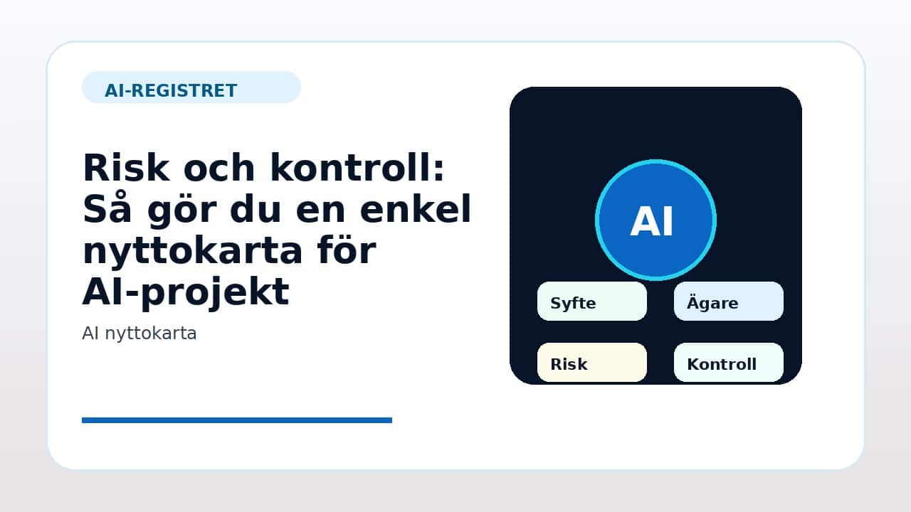Grafik som visar risk och kontroll för Så gör du en enkel nyttokarta för AI-projekt i svenska företag.