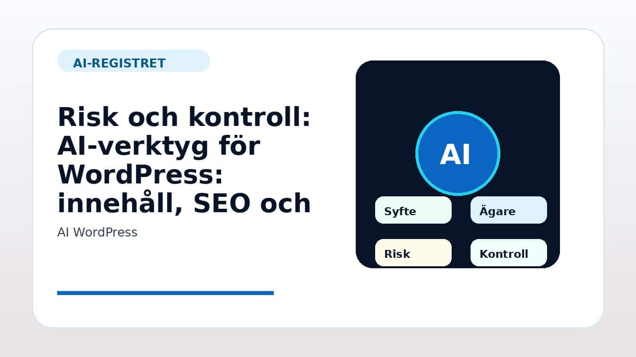Grafik som visar risk och kontroll för AI-verktyg för WordPress: innehåll, SEO och säkerhet i svenska företag.
