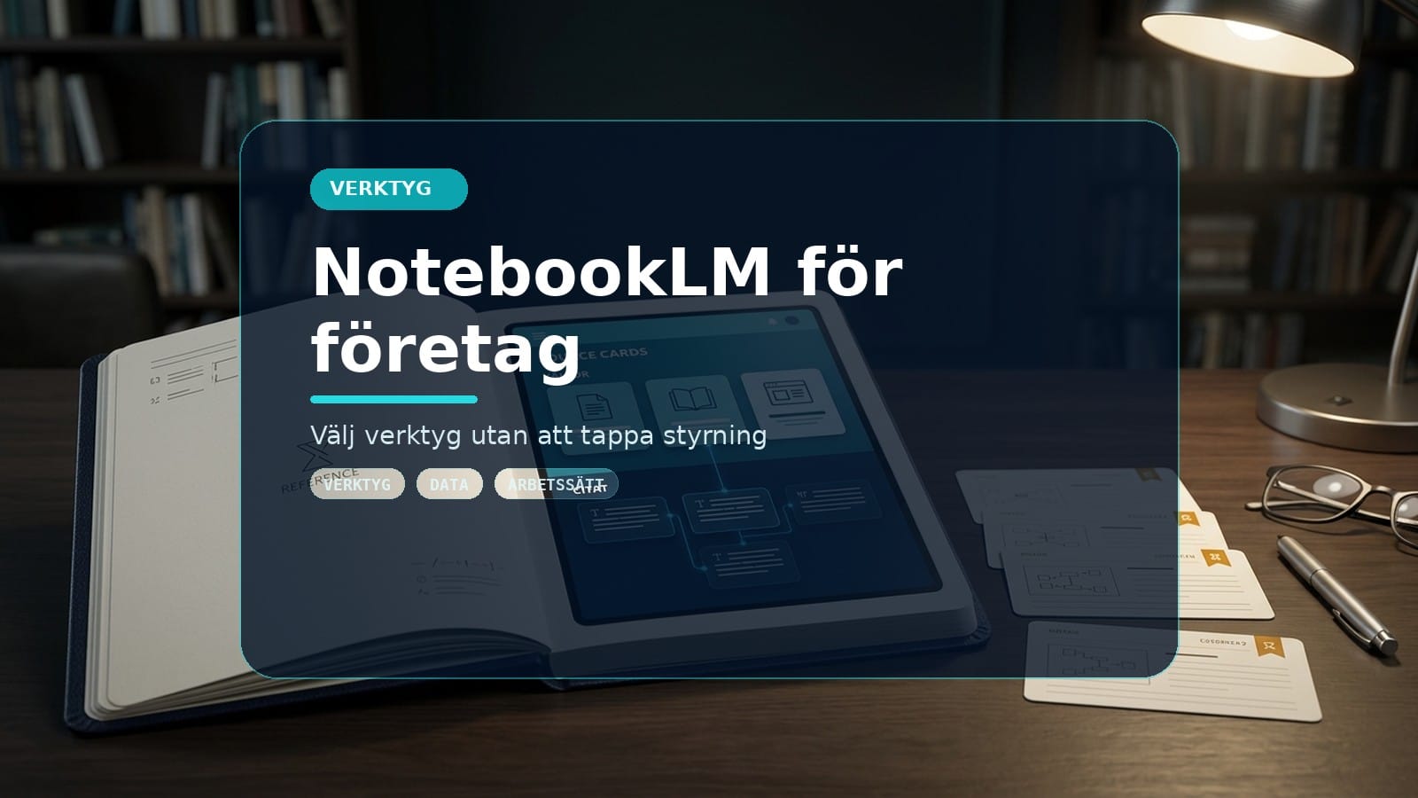 NotebookLM för företag – bygg er egen kunskapsbas